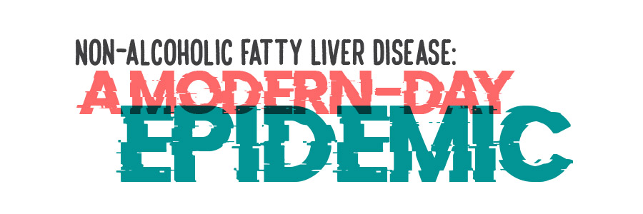 Non-Alcoholic Fatty Liver Disease: A Modern-Day Epidemic