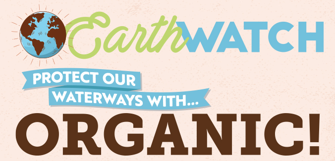Earth Watch: Protect Our Waterways with… Organic!
