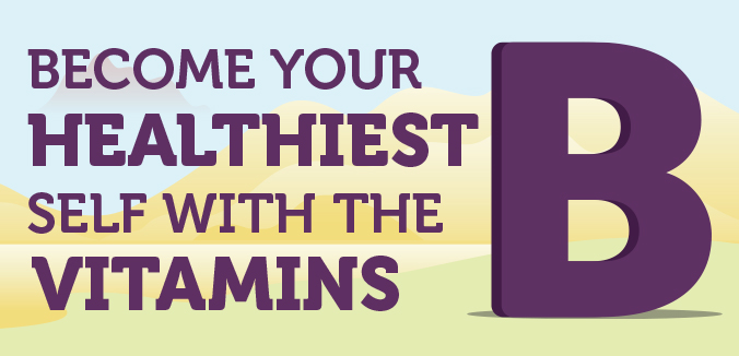 Become Your Healthiest Self with the B Vitamins