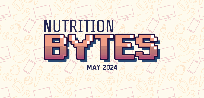 Nutrition Bytes: May 2024