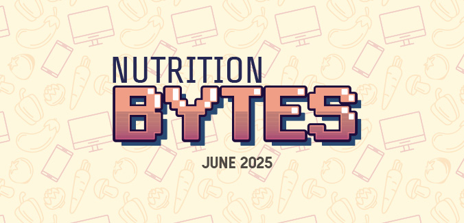 Nutrition Bytes: June 2025